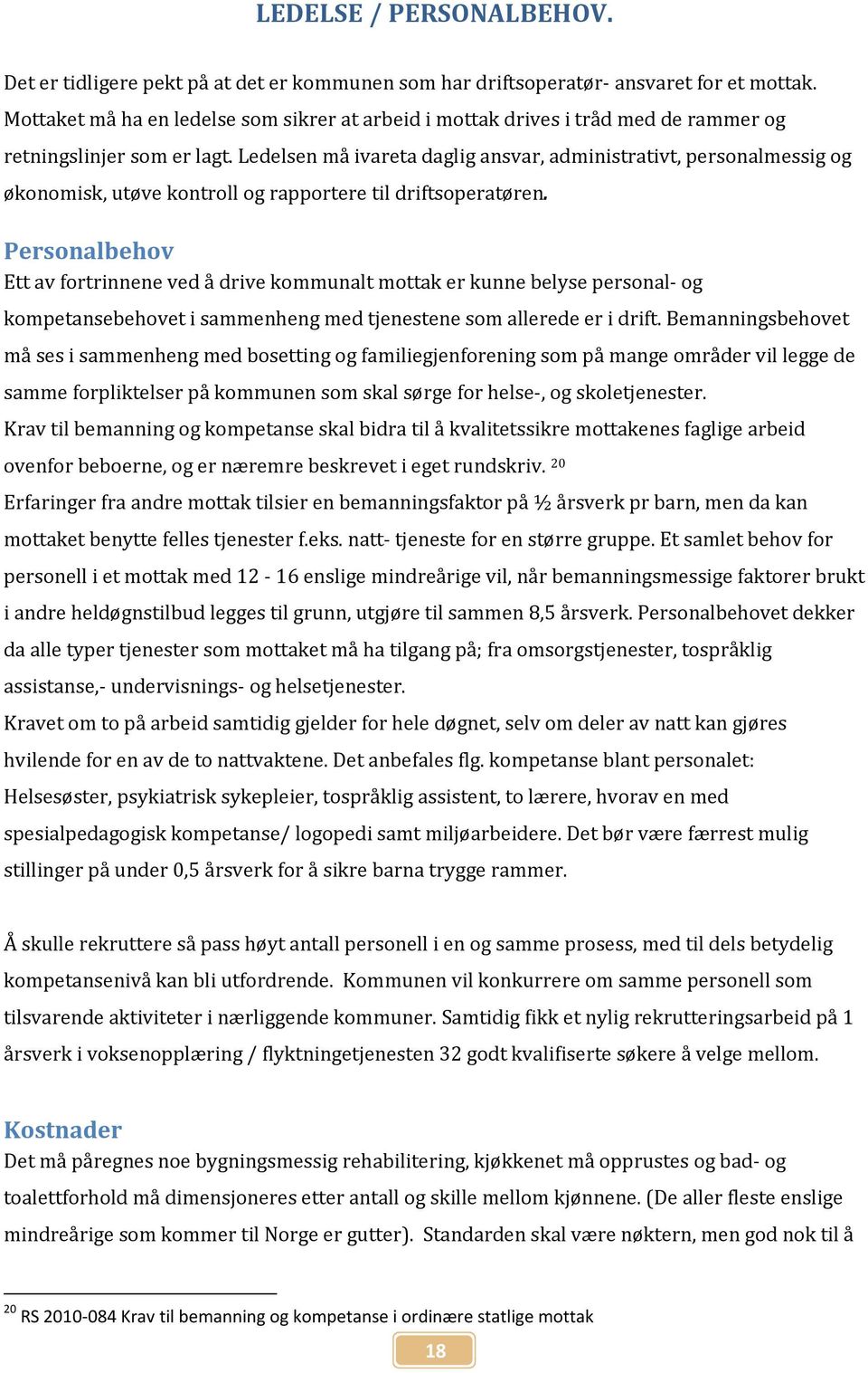 Ledelsen må ivareta daglig ansvar, administrativt, personalmessig og økonomisk, utøve kontroll og rapportere til driftsoperatøren.