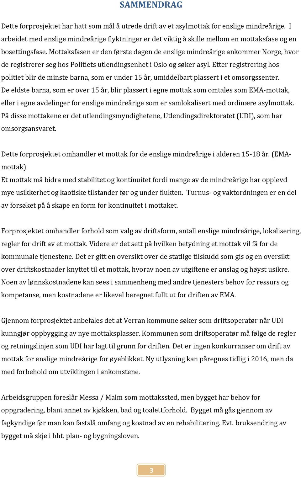 Mottaksfasen er den første dagen de enslige mindreårige ankommer Norge, hvor de registrerer seg hos Politiets utlendingsenhet i Oslo og søker asyl.