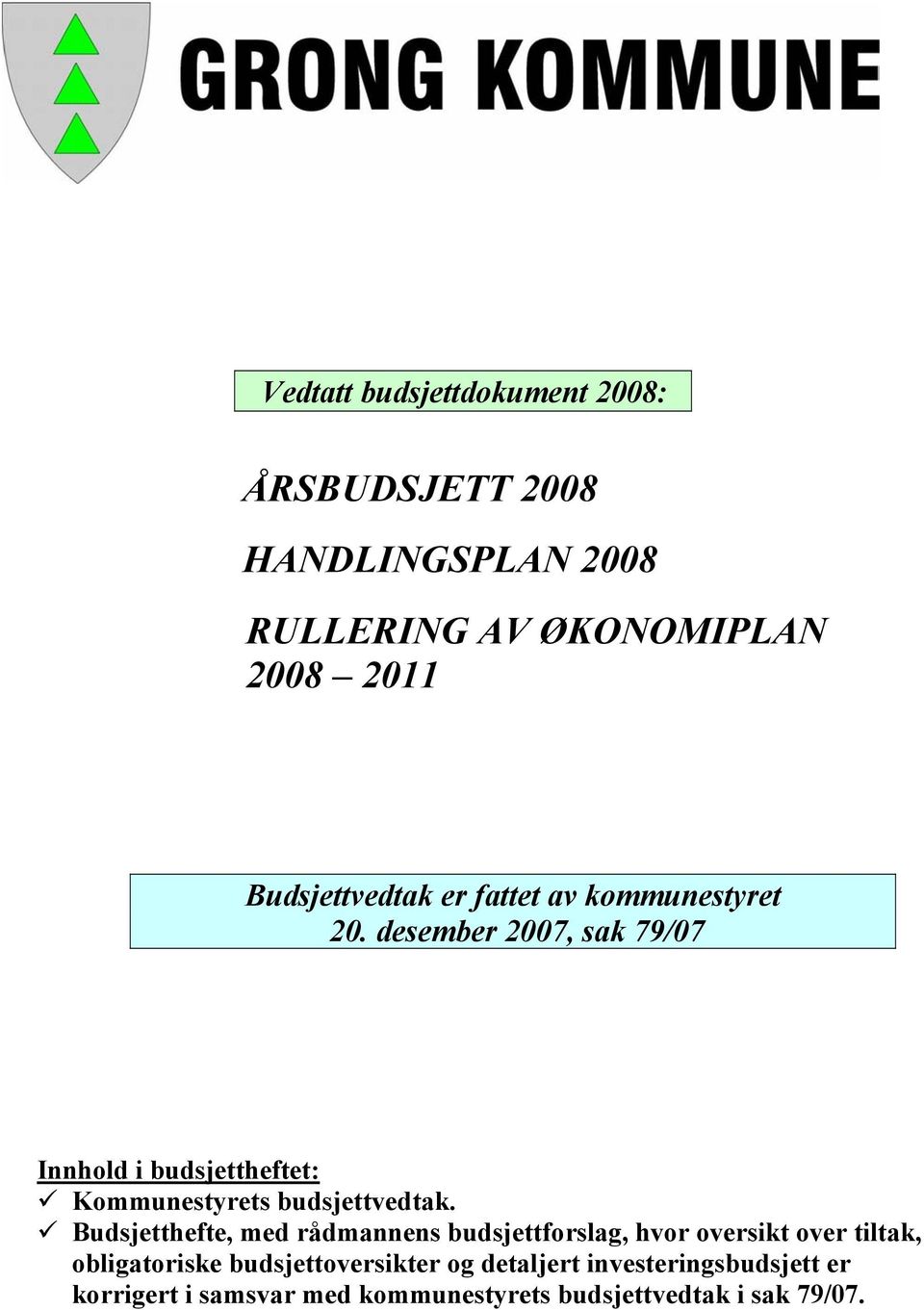 desember 2007, sak 79/07 Innhold i budsjettheftet: Kommunestyrets budsjettvedtak.