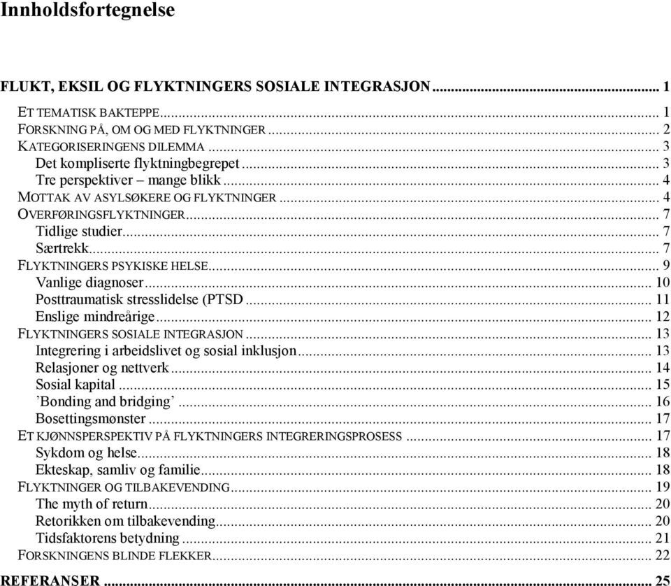 .. 7 FLYKTNINGERS PSYKISKE HELSE... 9 Vanlige diagnoser... 10 Posttraumatisk stresslidelse (PTSD... 11 Enslige mindreårige... 12 FLYKTNINGERS SOSIALE INTEGRASJON.