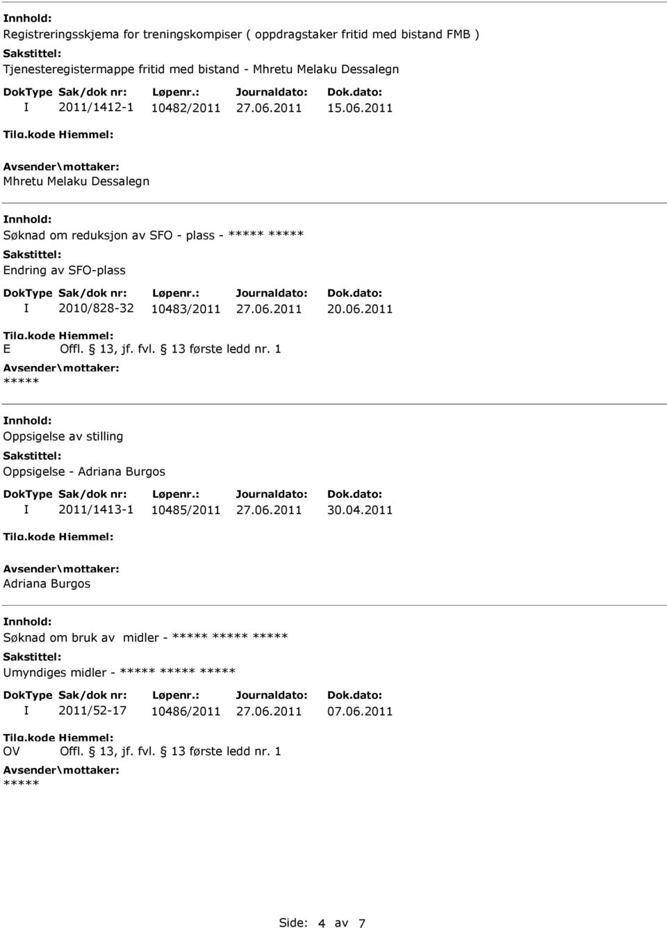 2011 Mhretu Melaku Dessalegn nnhold: Søknad om reduksjon av SFO - plass - Endring av SFO-plass 2010/828-32 10483/2011 20.06.