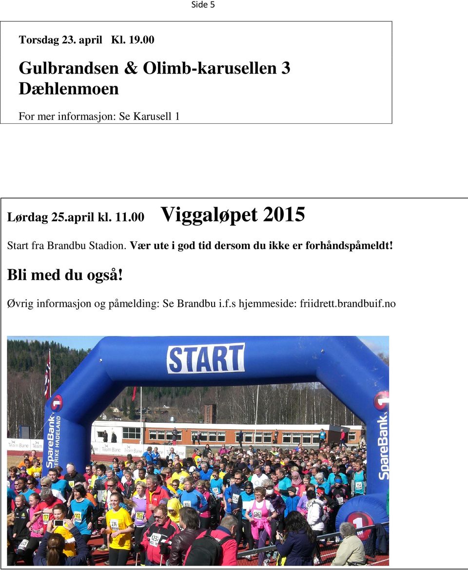 Lørdag 25.april kl. 11.00 Viggaløpet 2015 Start fra Brandbu Stadion.