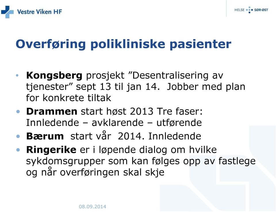 Jobber med plan for konkrete tiltak Drammen start høst 2013 Tre faser: Innledende