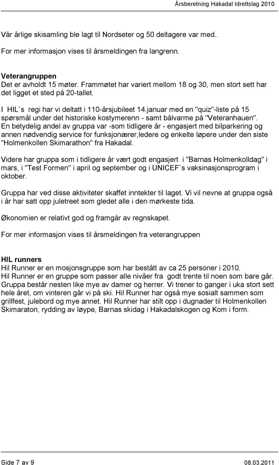 januar med en "quiz"-liste på 15 spørsmål under det historiske kostymerenn - samt bålvarme på "Veteranhauen".