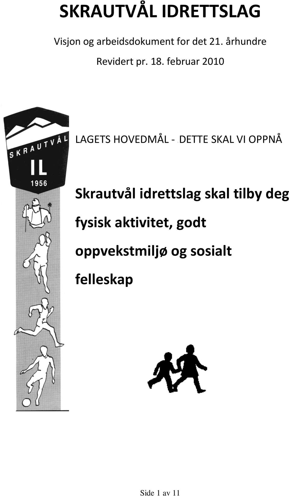 februar 2010 LAGETS HOVEDMÅL - - DETTE SKAL VI OPPNÅ