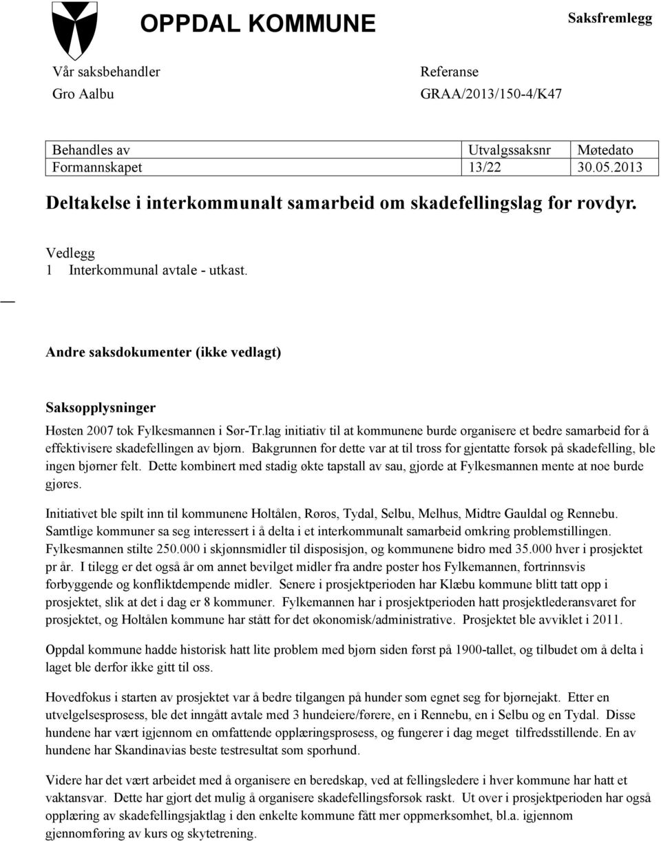 Andre saksdokumenter (ikke vedlagt) Saksopplysninger Høsten 2007 tok Fylkesmannen i Sør-Tr.