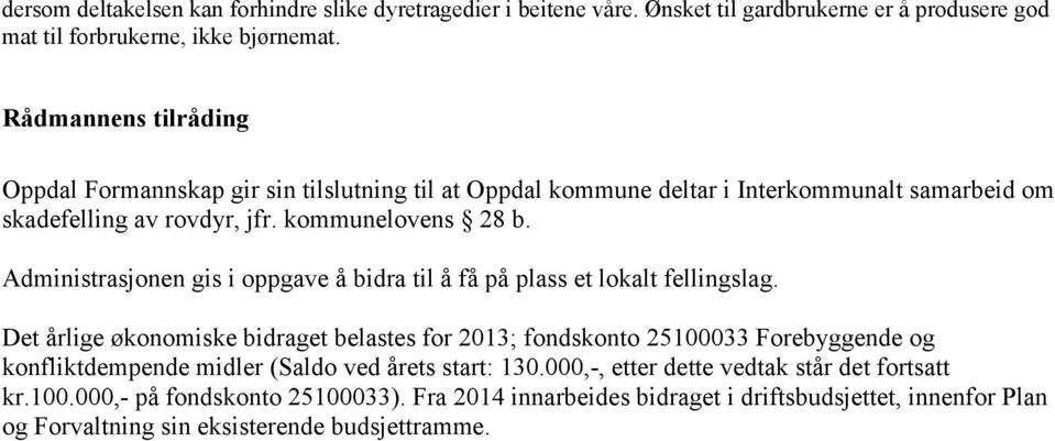 Administrasjonen gis i oppgave å bidra til å få på plass et lokalt fellingslag.