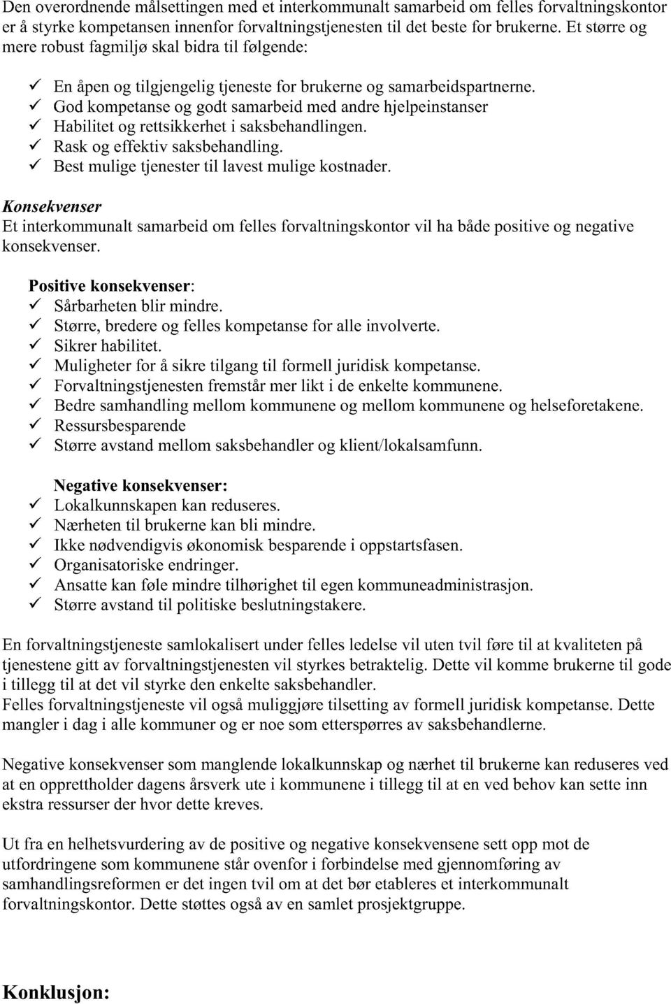 Godkompetanseog godtsamarbeidmedandrehjelpeinstanser Habilitet og rettsikkerheti saksbehandlingen. Raskog effektiv saksbehandling. Bestmuligetjenestertil lavestmuligekostnader.