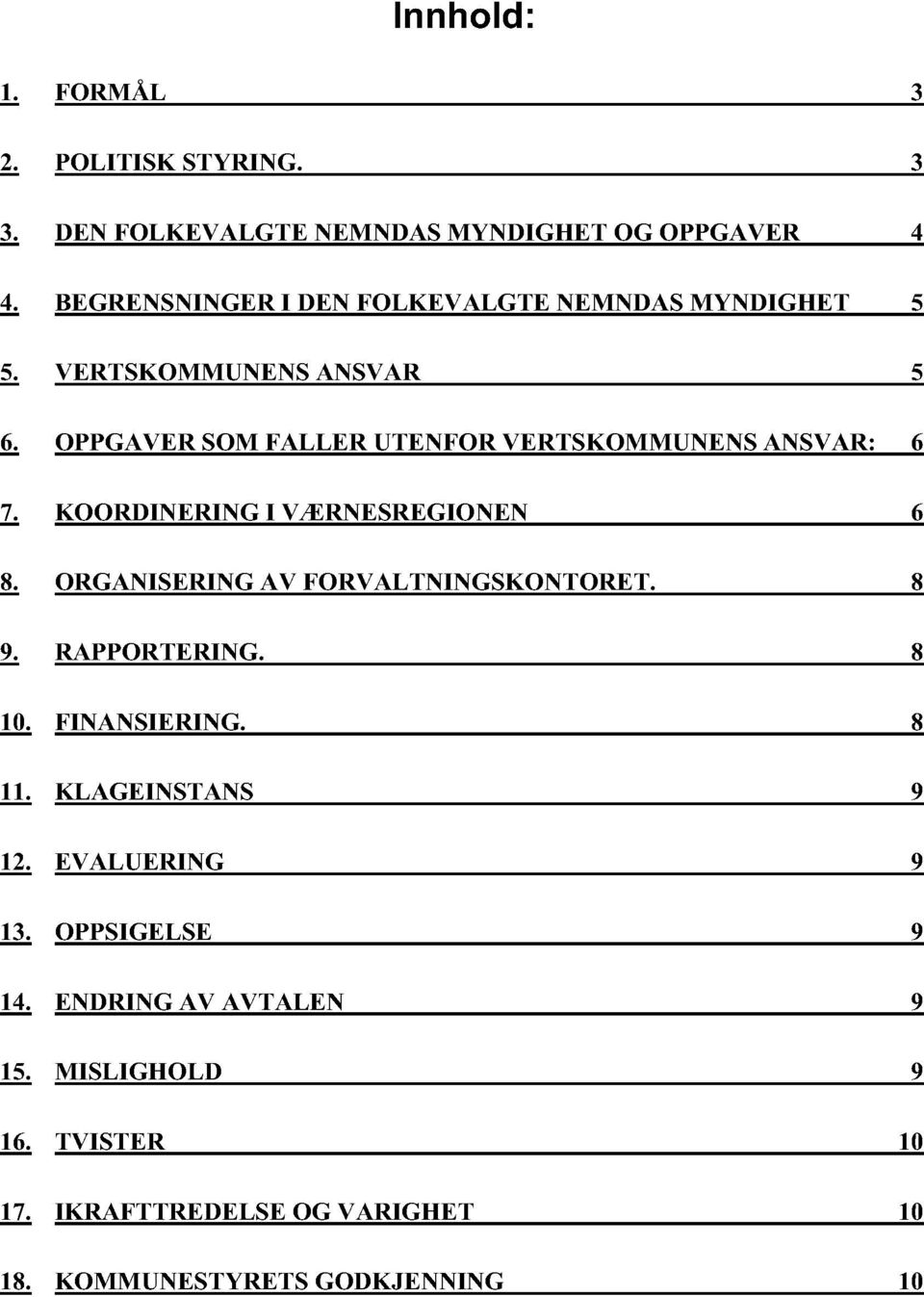 OPPGAVER SOM FALLER UTENFOR VERTSKOMMUNE NS ANSVAR: 6 7. KOORDINERING I VÆRNESREGIONEN 6 8. ORGANISERING AV FORVALTNINGSKONTORET.