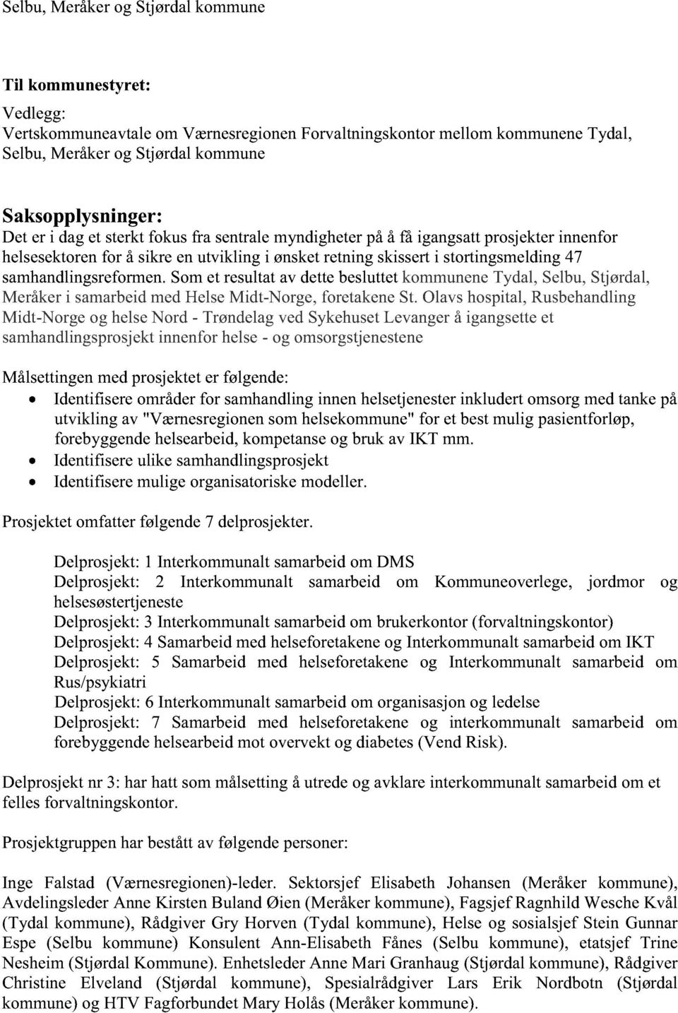 Somet resultatav dettebesluttetkommunenetydal,selbu,stjørdal, Meråkeri samarbeidmedhelsemidt-norge,foretakenest.