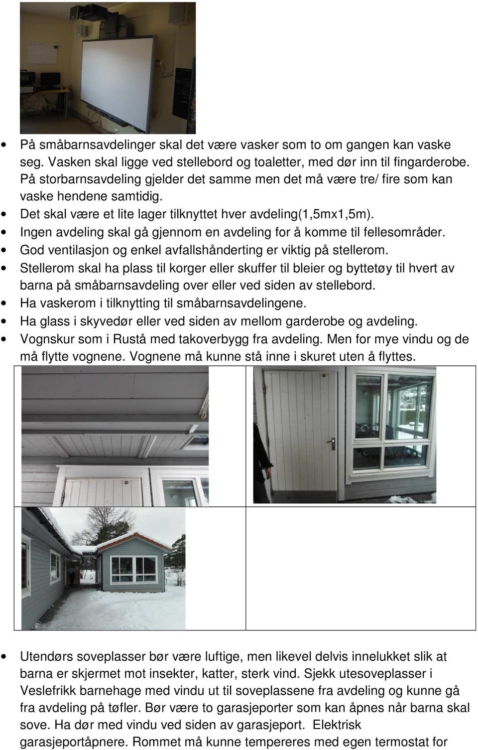 Ingen avdeling skal gå gjennom en avdeling for å komme til fellesområder. God ventilasjon og enkel avfallshånderting er viktig på stellerom.