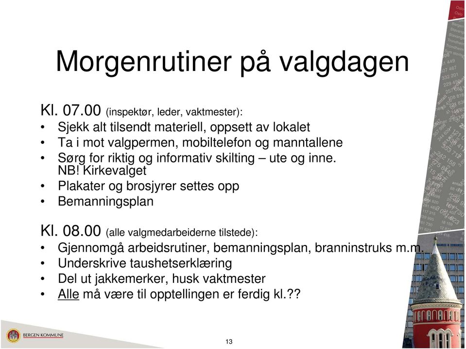 manntallene Sørg for riktig og informativ skilting ute og inne. NB!