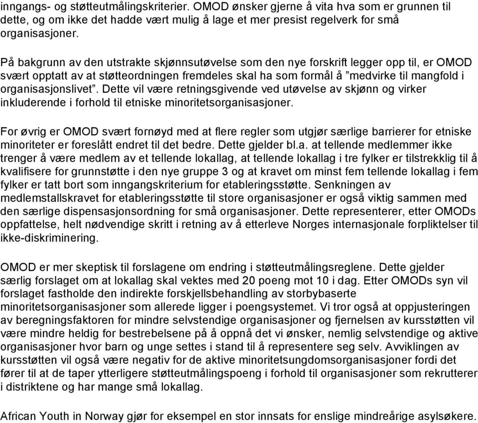 organisasjonslivet. Dette vil være retningsgivende ved utøvelse av skjønn og virker inkluderende i forhold til etniske minoritetsorganisasjoner.