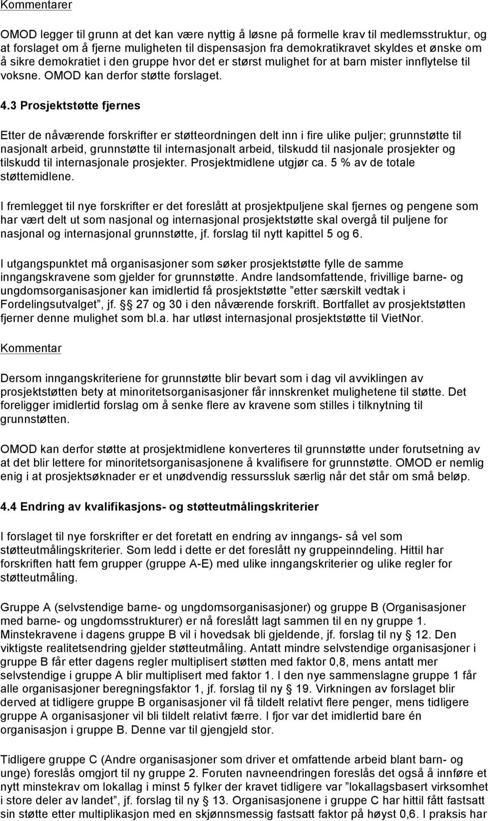 3 Prosjektstøtte fjernes Etter de nåværende forskrifter er støtteordningen delt inn i fire ulike puljer; grunnstøtte til nasjonalt arbeid, grunnstøtte til internasjonalt arbeid, tilskudd til