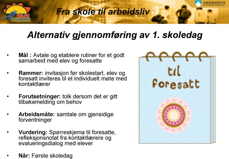 skolestart, elev og foresatt inviteres til et individuelt møte med kontaktlærer Forutsetninger: tolk dersom det er