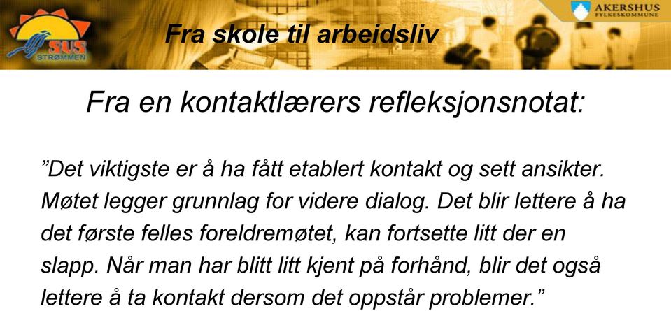 Det blir lettere å ha det første felles foreldremøtet, kan fortsette litt der en