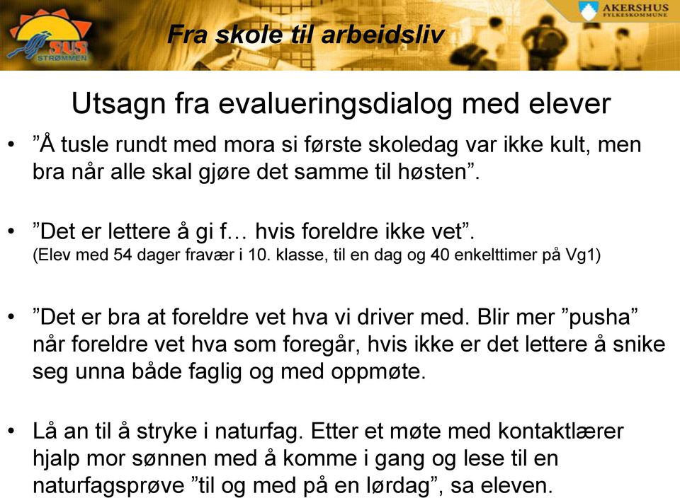 klasse, til en dag og 40 enkelttimer på Vg1) Det er bra at foreldre vet hva vi driver med.