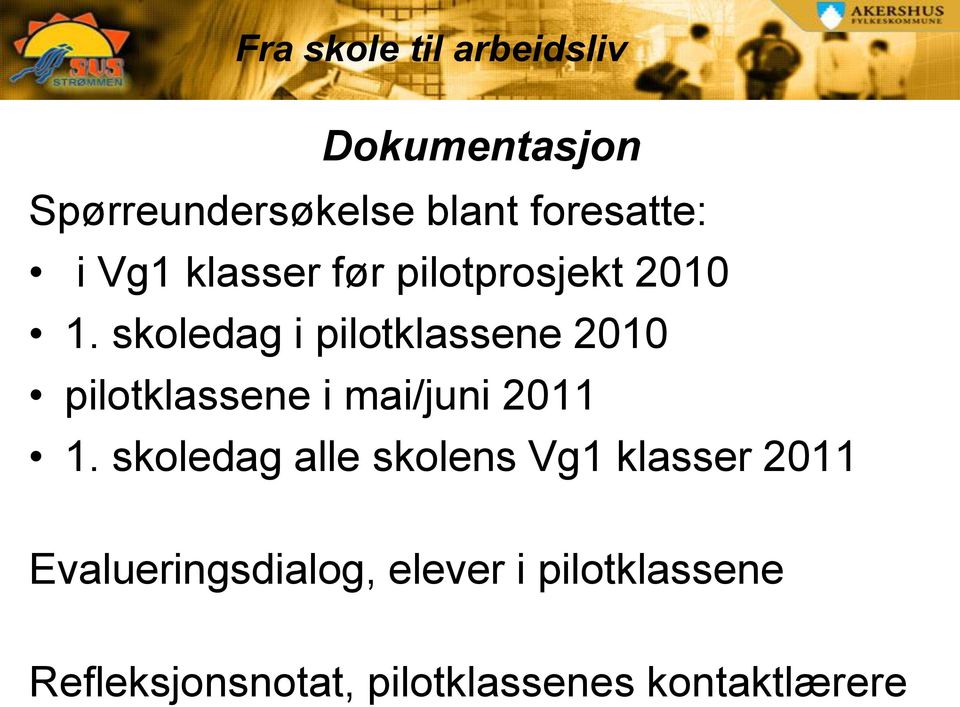 skoledag i pilotklassene 2010 pilotklassene i mai/juni 2011 1.