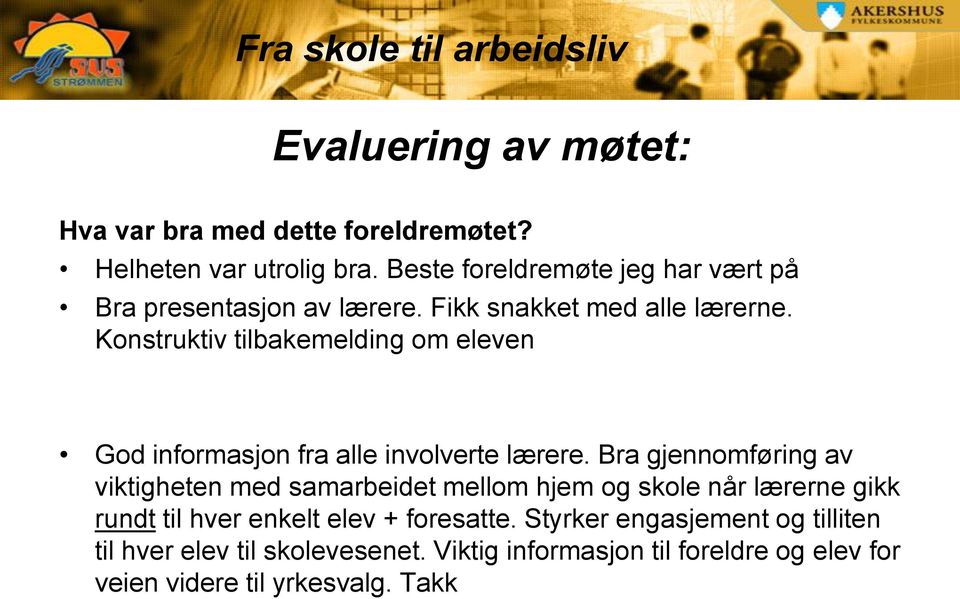 Konstruktiv tilbakemelding om eleven God informasjon fra alle involverte lærere.