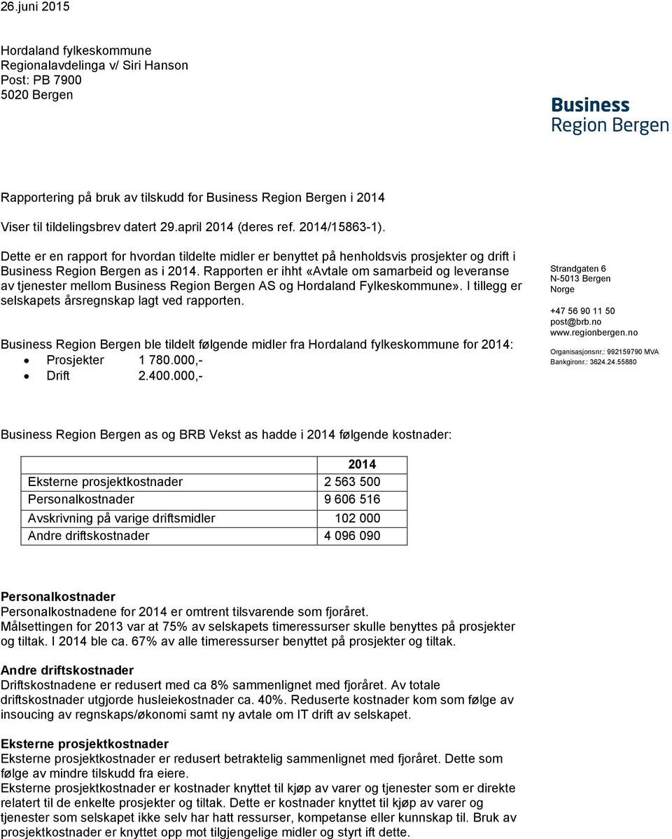 Rapporten er ihht «Avtale om samarbeid og leveranse av tjenester mellom Business Region Bergen AS og Hordaland Fylkeskommune». I tillegg er selskapets årsregnskap lagt ved rapporten.