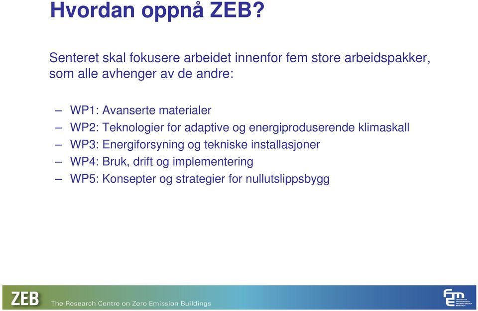 av de andre: WP1: Avanserte materialer WP2: Teknologier for adaptive og
