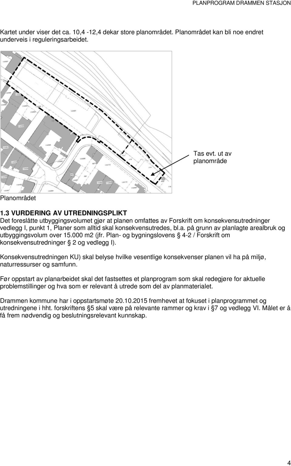 000 m2 (jfr. Plan- og bygningslovens 4-2 / Forskrift om konsekvensutredninger 2 og vedlegg I).
