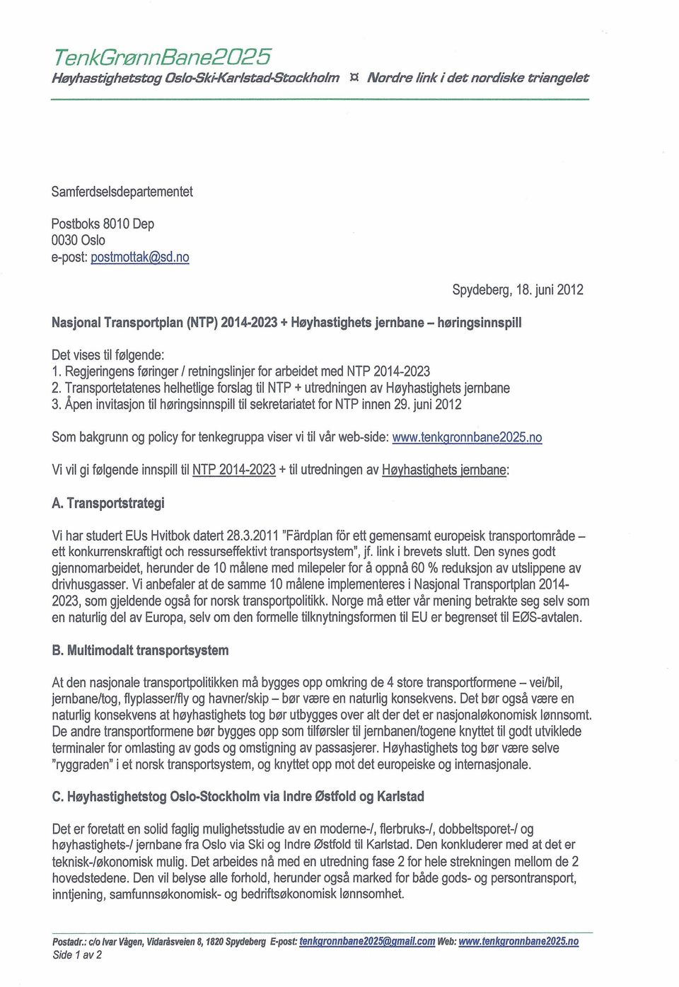 Transportetatenes helhetlige forslag til NTP + utredningen av Høyhastighets jembane 3. Åpen invitasjon til høringsinnspill til sekretariatet for NTP innen 29. juni 2012 Spydeberg, 18.