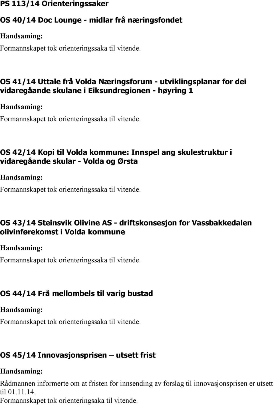 OS 42/14 Kopi til Volda kommune: Innspel ang skulestruktur i vidaregåande skular - Volda og Ørsta Formannskapet tok orienteringssaka til vitende.