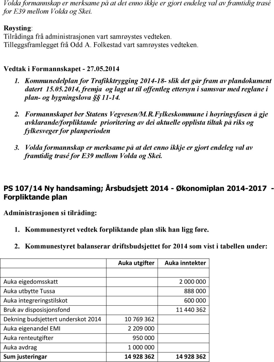 R.Fylkeskommune i høyringsfasen å gje avklarande/forpliktande prioritering av dei aktuelle opplista tiltak på riks og fylkesveger for planperioden 3.