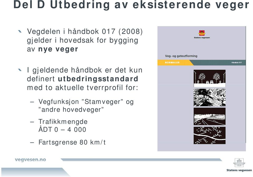 kun definert utbedringsstandard med to aktuelle tverrprofil for: