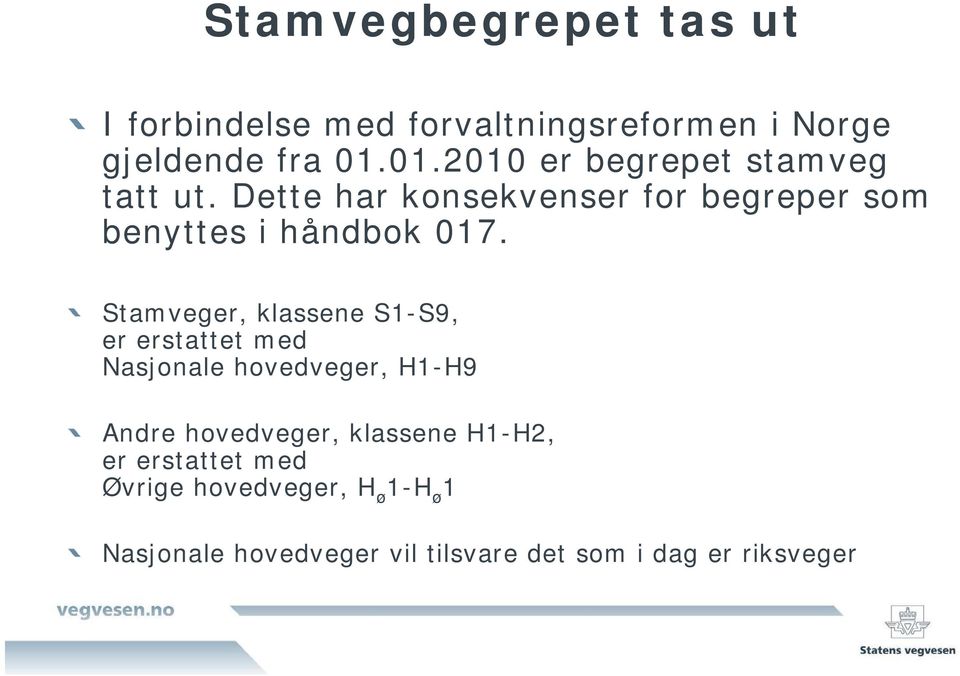 Stamveger, klassene S1-S9, er erstattet med Nasjonale hovedveger, H1-H9 Andre hovedveger, klassene