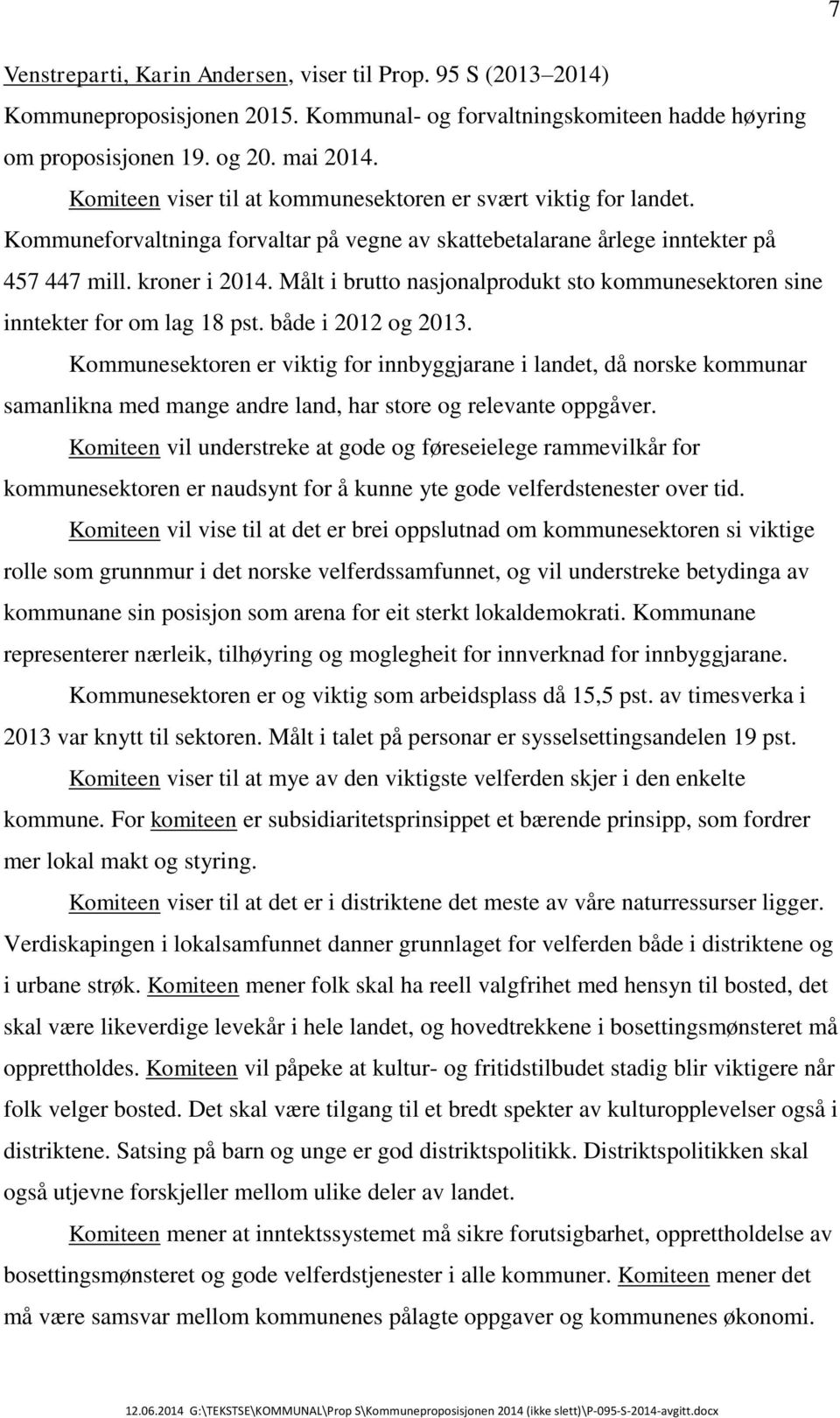 Målt i brutto nasjonalprodukt sto kommunesektoren sine inntekter for om lag 18 pst. både i 2012 og 2013.