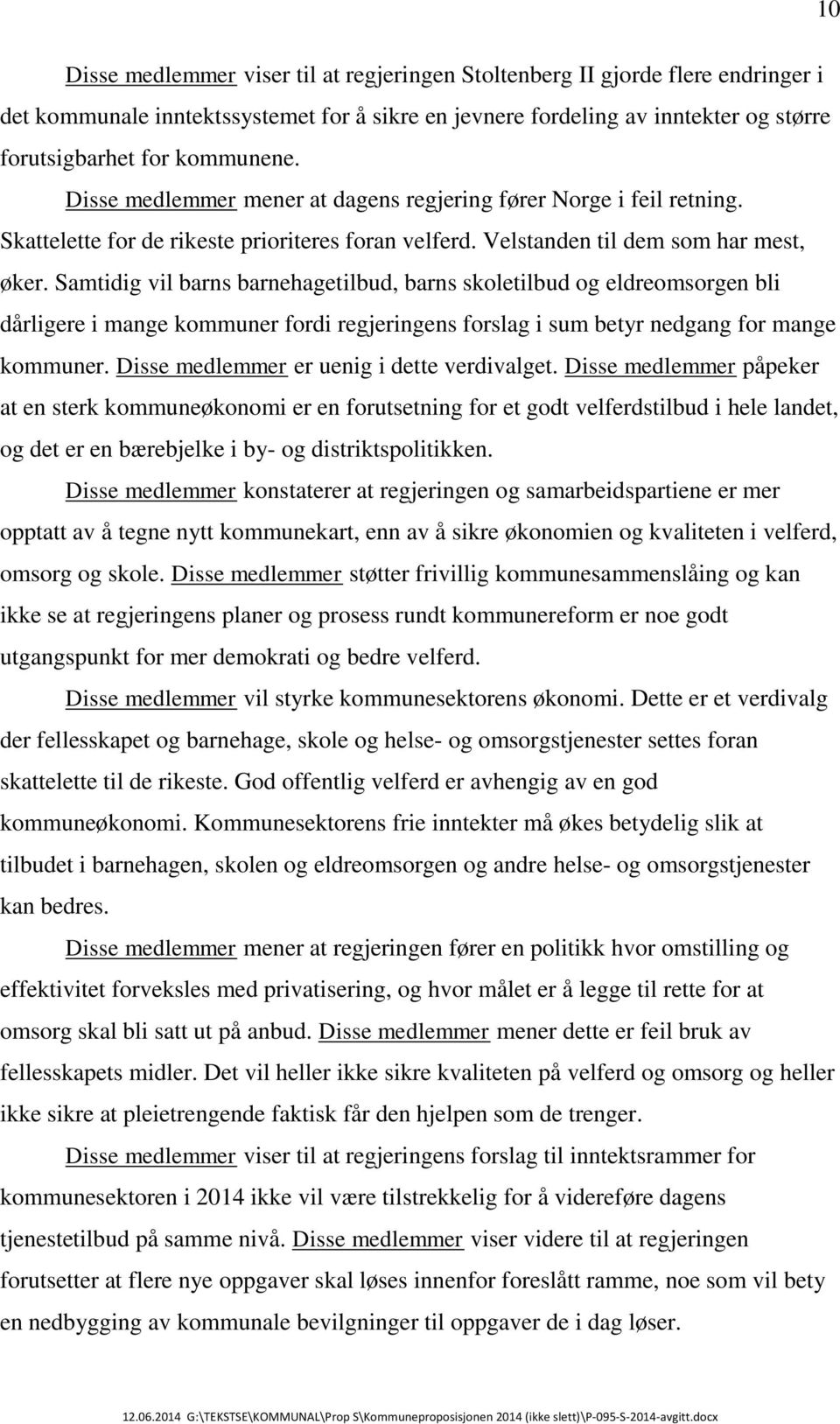 Samtidig vil barns barnehagetilbud, barns skoletilbud og eldreomsorgen bli dårligere i mange kommuner fordi regjeringens forslag i sum betyr nedgang for mange kommuner.