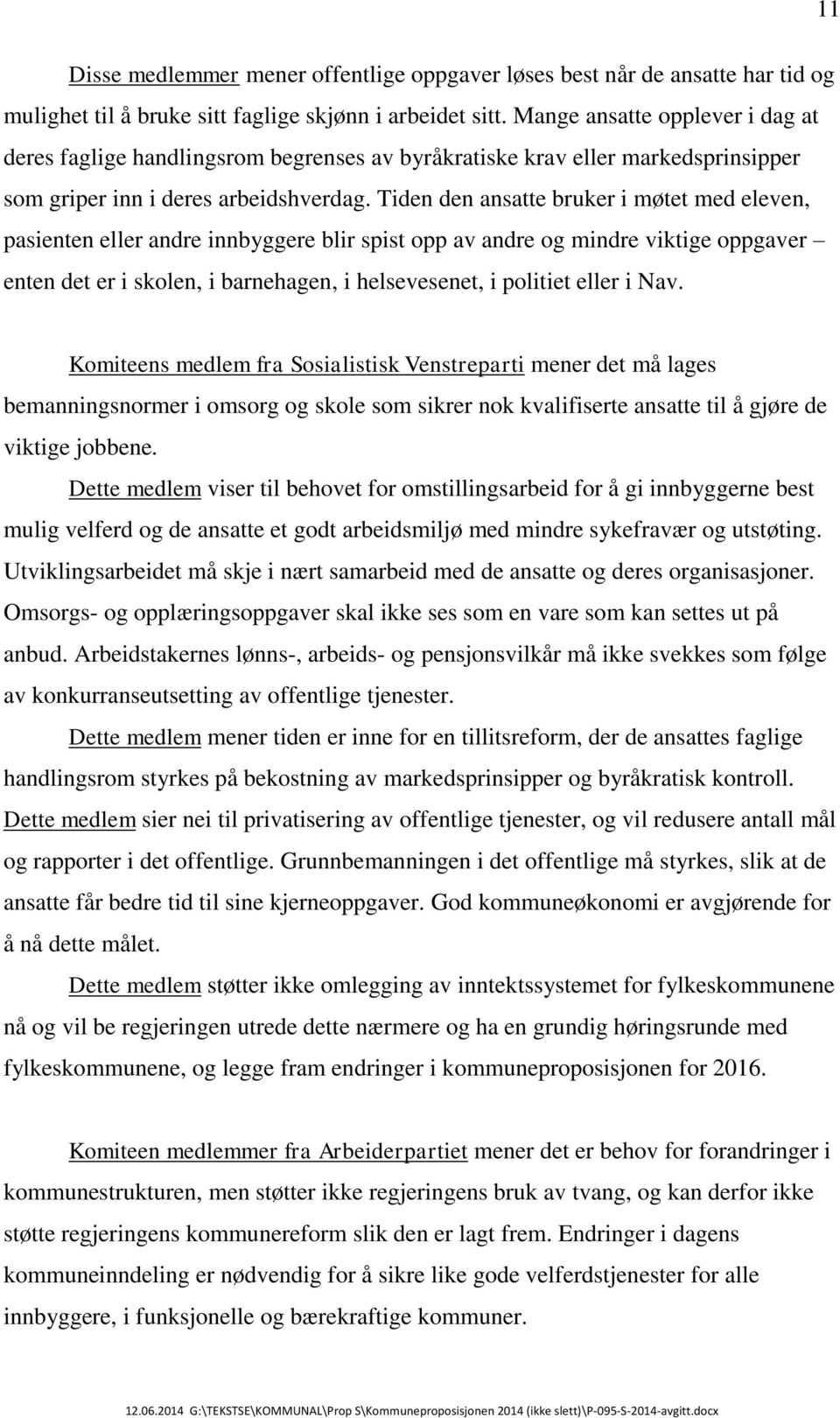 Tiden den ansatte bruker i møtet med eleven, pasienten eller andre innbyggere blir spist opp av andre og mindre viktige oppgaver enten det er i skolen, i barnehagen, i helsevesenet, i politiet eller