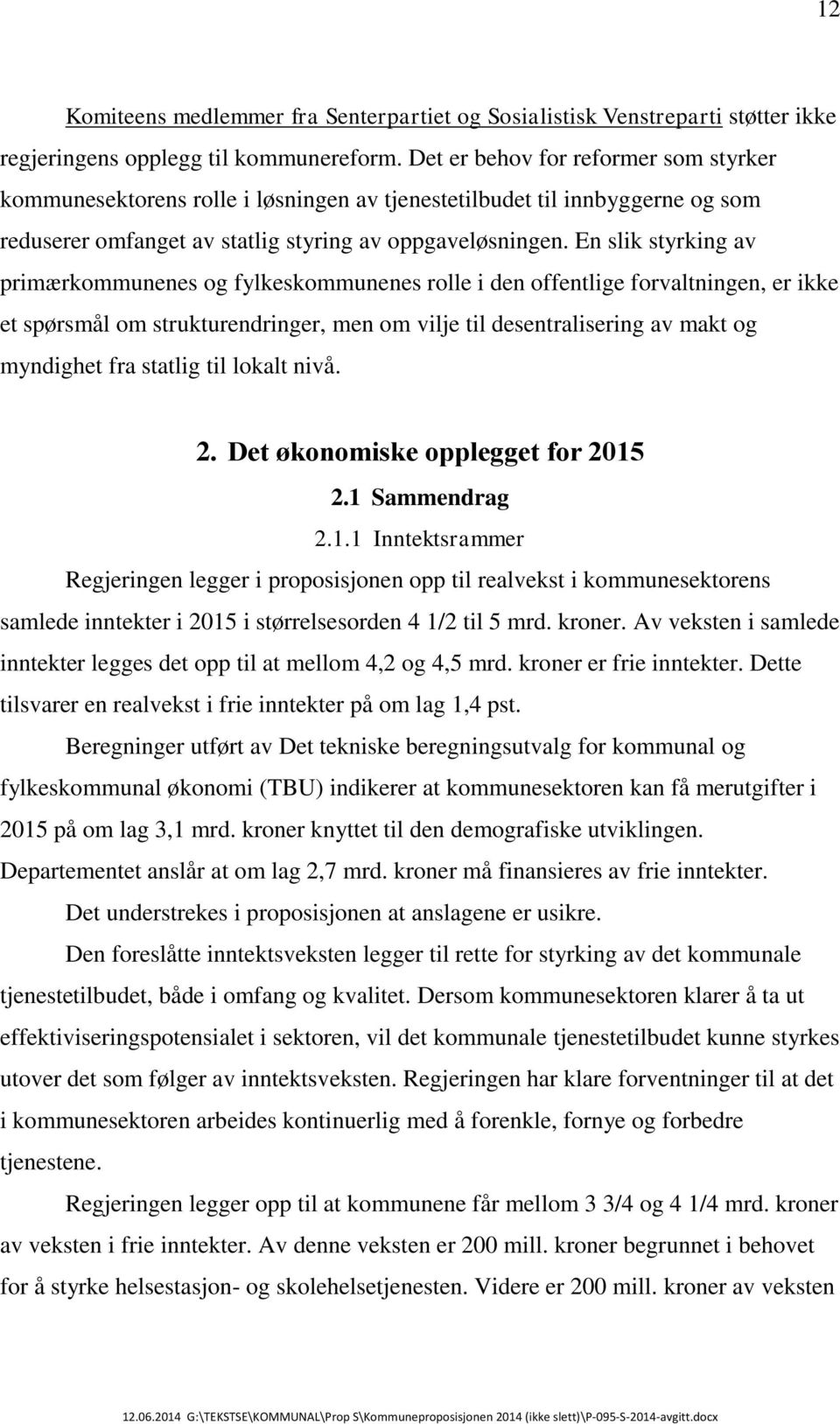 En slik styrking av primærkommunenes og fylkeskommunenes rolle i den offentlige forvaltningen, er ikke et spørsmål om strukturendringer, men om vilje til desentralisering av makt og myndighet fra