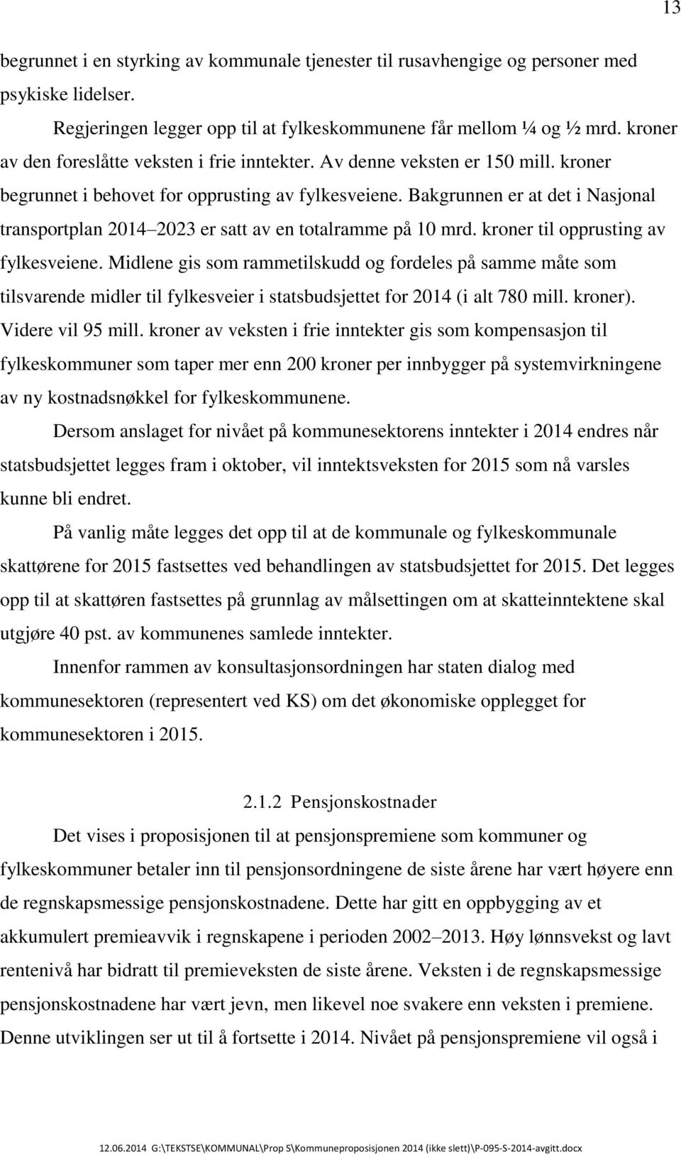 Bakgrunnen er at det i Nasjonal transportplan 2014 2023 er satt av en totalramme på 10 mrd. kroner til opprusting av fylkesveiene.