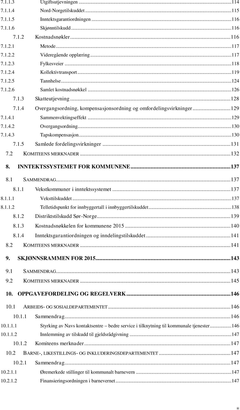 .. 129 7.1.4.1 Sammenvektingseffekt... 129 7.1.4.2 Overgangsordning... 130 7.1.4.3 Tapskompensasjon... 130 7.1.5 Samlede fordelingsvirkninger... 131 7.2 KOMITEENS MERKNADER... 132 8.