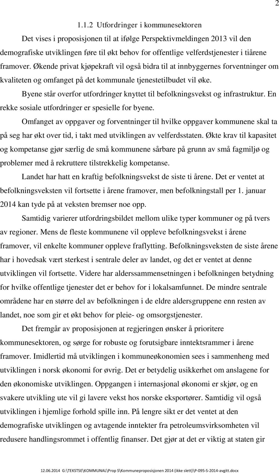 Byene står overfor utfordringer knyttet til befolkningsvekst og infrastruktur. En rekke sosiale utfordringer er spesielle for byene.