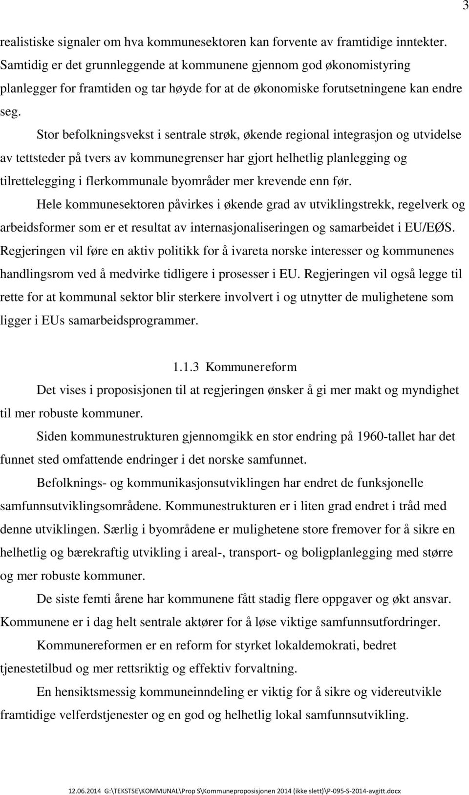 Stor befolkningsvekst i sentrale strøk, økende regional integrasjon og utvidelse av tettsteder på tvers av kommunegrenser har gjort helhetlig planlegging og tilrettelegging i flerkommunale byområder