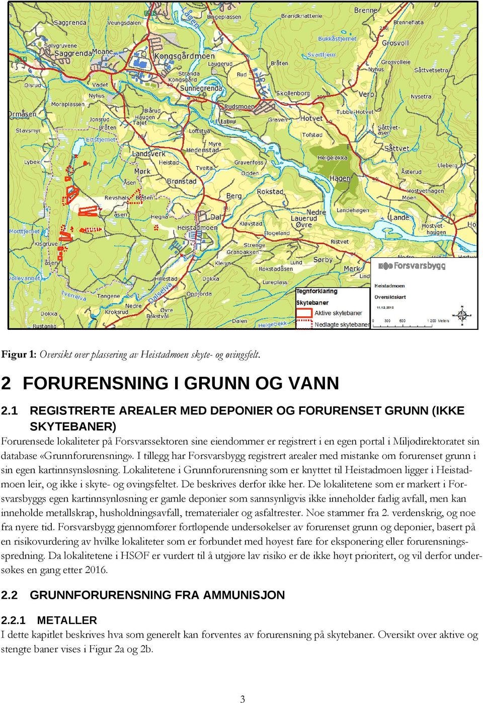 «Grunnforurensning». I tillegg har Forsvarsbygg registrert arealer med mistanke om forurenset grunn i sin egen kartinnsynsløsning.