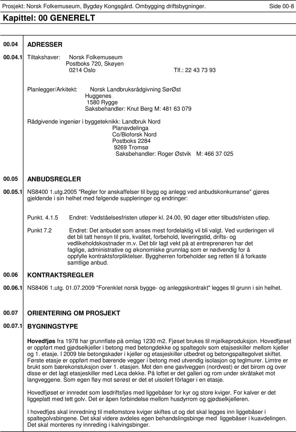 Co/Bioforsk Nord Postboks 2284 9269 Tromsø Saksbehandler: Roger Østvik M: 466 37 025 00.05 ANBUDSREGLER 00.05.1 NS8400 1.utg.