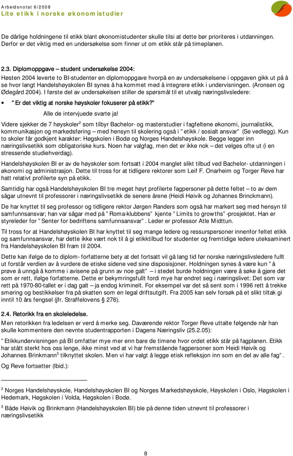 med å integrere etikk i undervisningen. (Aronsen og Ødegård 2004).