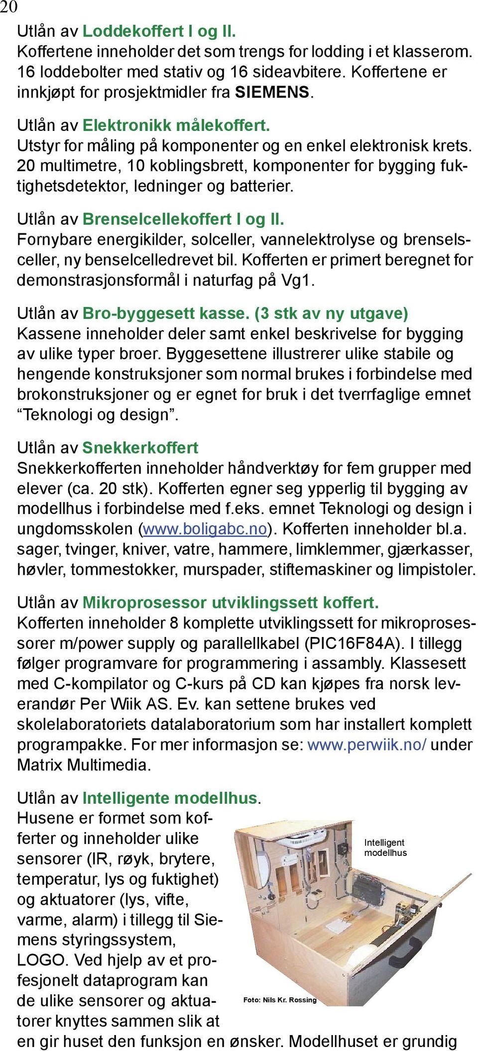 Utlån av Brenselcellekoffert I og II. Fornybare energikilder, solceller, vannelektrolyse og brenselsceller, ny benselcelledrevet bil.