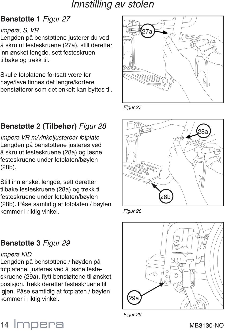 27a Figur 27 Benstøtte 2 (Tilbehør) Figur 28 Impera VR m/vinkeljusterbar fotplate Lengden på benstøttene justeres ved å skru ut festeskruene (28a) og løsne festeskruene under fotplaten/bøylen (28b).