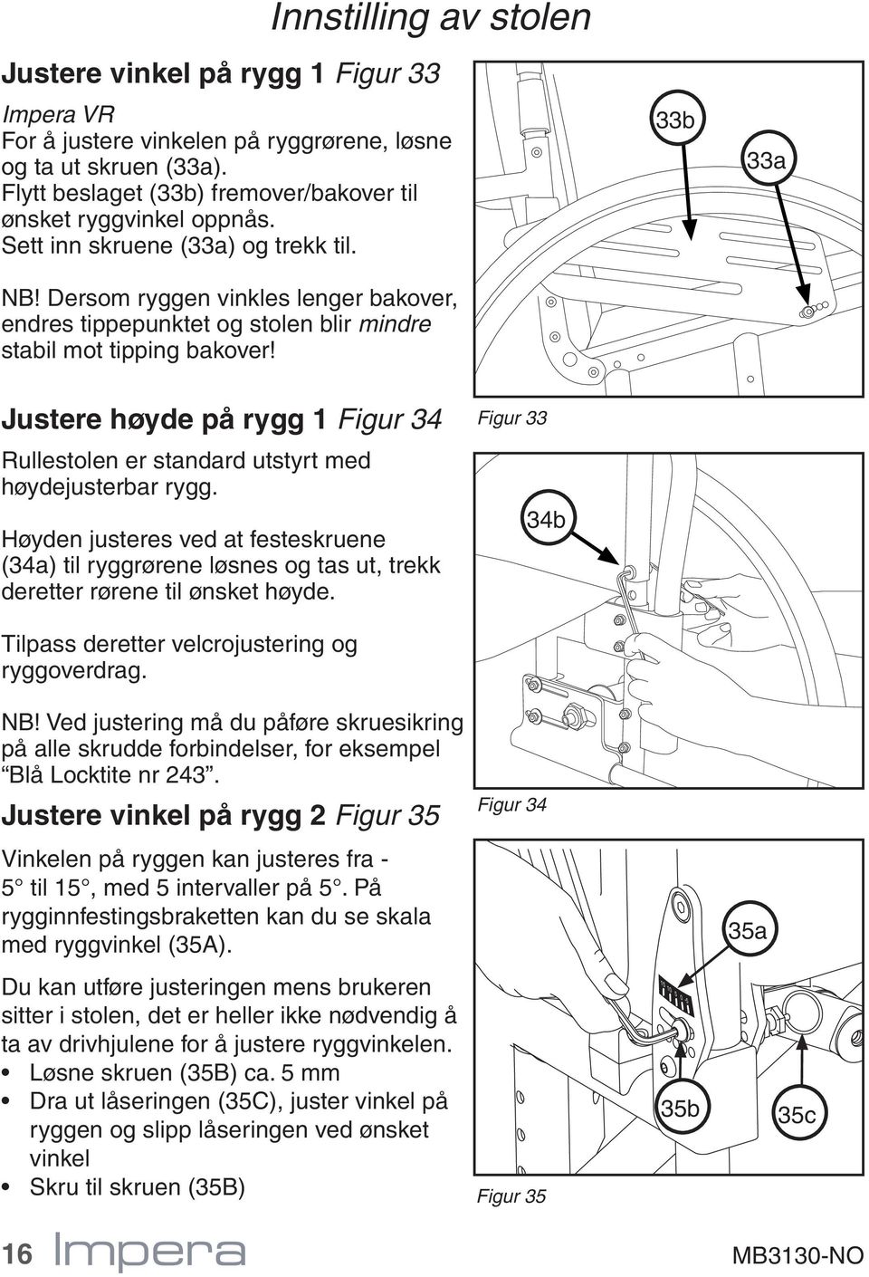 33b 33a Justere høyde på rygg 1 Figur 34 Rullestolen er standard utstyrt med høydejusterbar rygg.