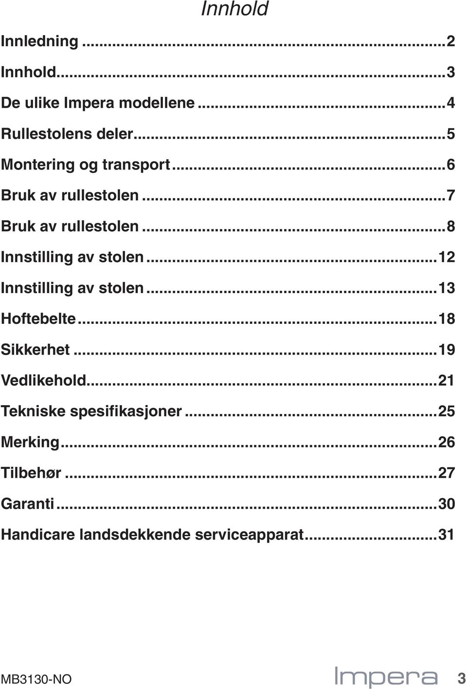 ..8 Innstilling av stolen...12 Innstilling av stolen...13 Hoftebelte...18 Sikkerhet.