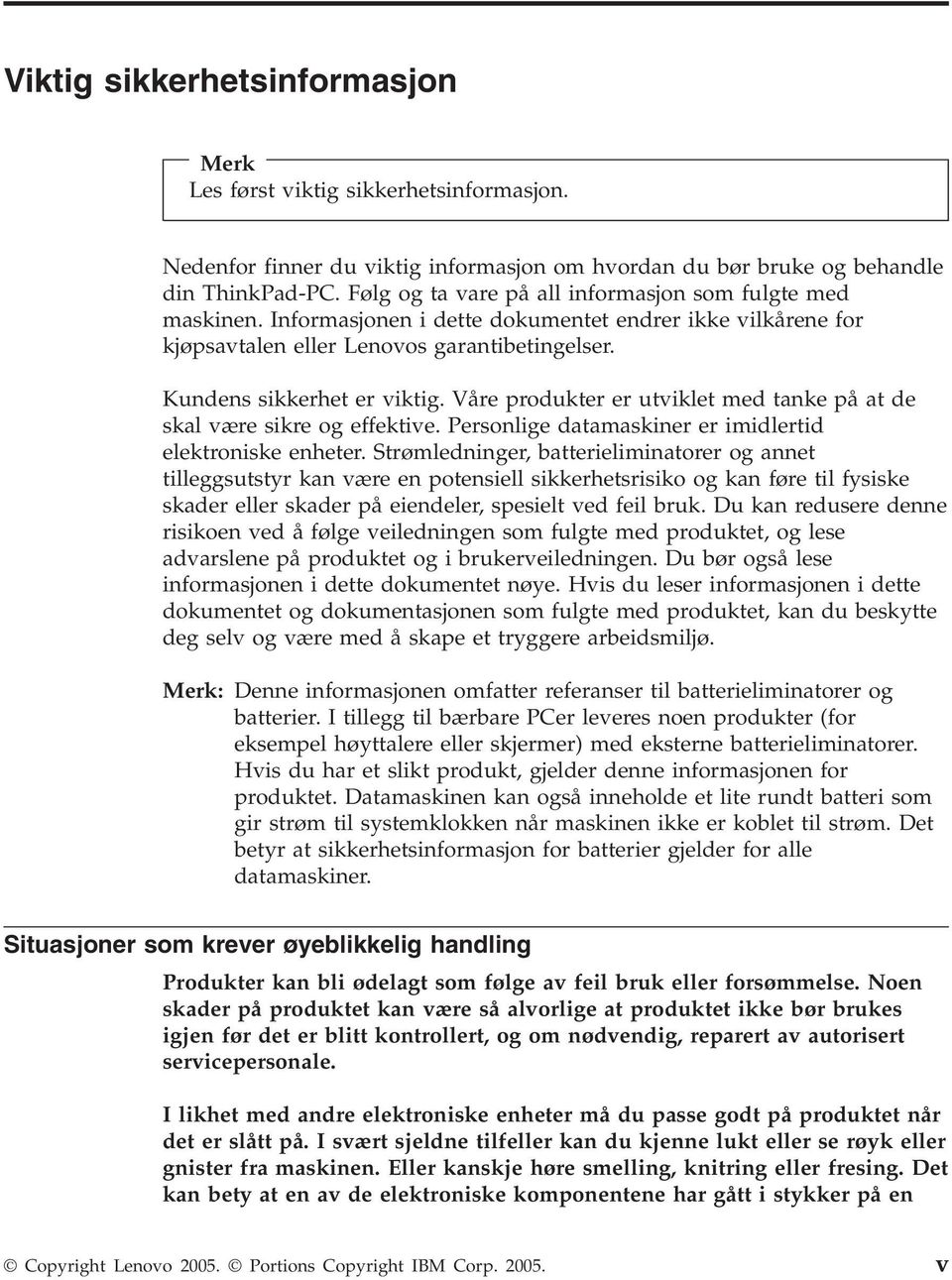 Våre produkter er utviklet med tanke på at de skal være sikre og effektive. Personlige datamaskiner er imidlertid elektroniske enheter.