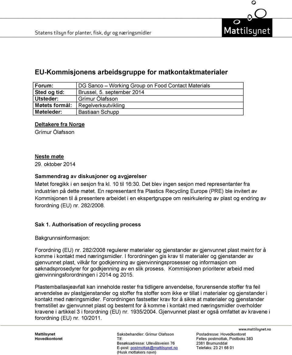 oktober 2014 Sammendrag av diskusjoner og avgjørelser Møtet foregikk i en sesjon fra kl. 10 til 16:30. Det blev ingen sesjon med representanter fra industrien på dette møtet.