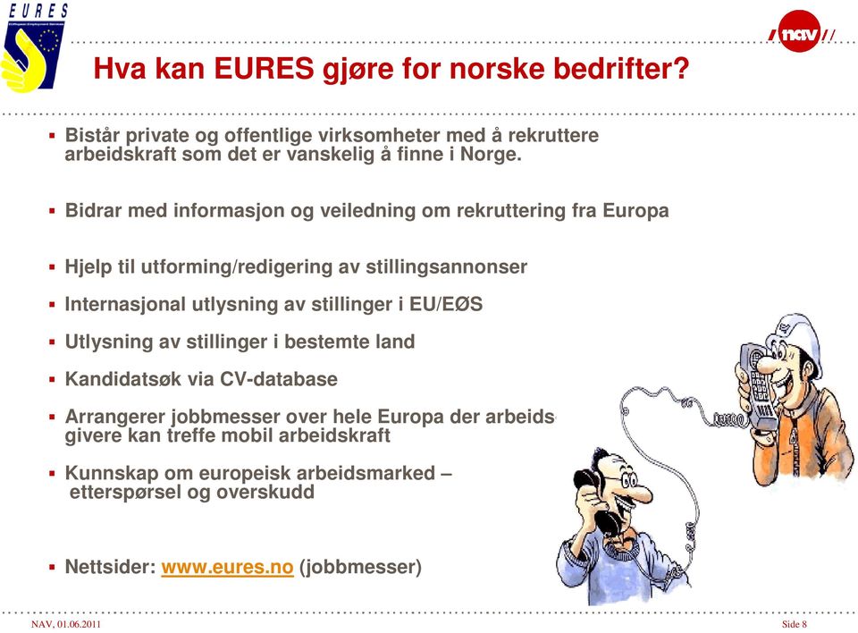 Bidrar med informasjon og veiledning om rekruttering fra Europa Hjelp til utforming/redigering av stillingsannonser Internasjonal utlysning av