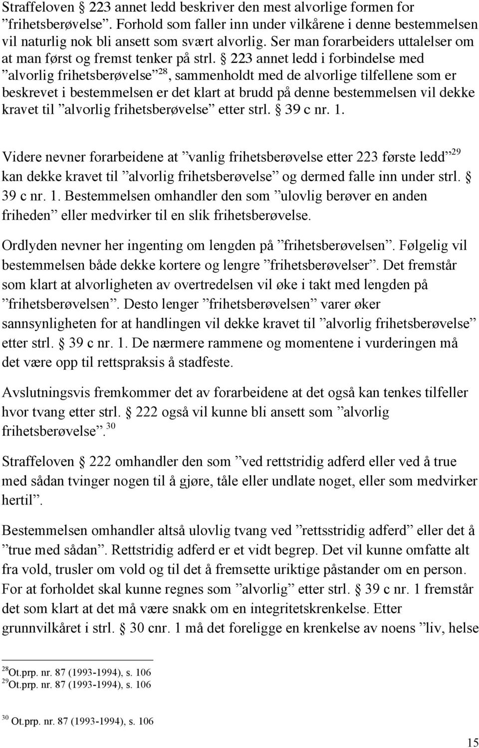 223 annet ledd i forbindelse med alvorlig frihetsberøvelse 28, sammenholdt med de alvorlige tilfellene som er beskrevet i bestemmelsen er det klart at brudd på denne bestemmelsen vil dekke kravet til